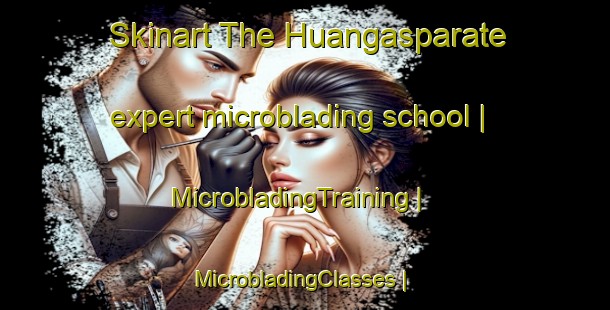 Skinart The Huangasparate expert microblading school | MicrobladingTraining | MicrobladingClasses | SkinartTraining-Peru